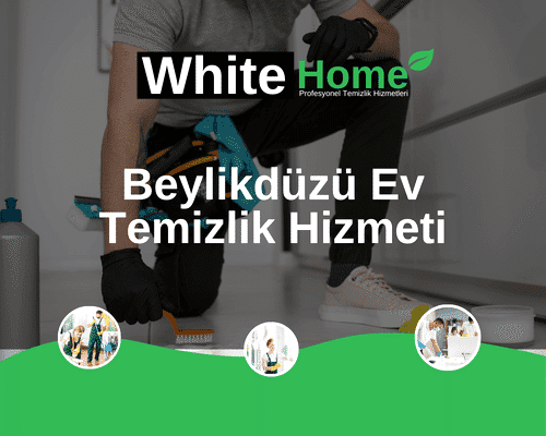 Beylikdüzü Ev Temizlik Hizmeti